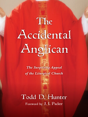 cover image of The Accidental Anglican: the Surprising Appeal of the Liturgical Church